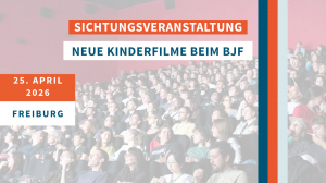 Jetzt anmelden: Neue Kinderfilme beim BJF sichten und besprechen